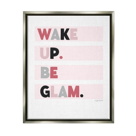 Stupell Industries Wake Up Be Glam Pink Motivating Phrase Graphic Art Luster Gray Floating Framed Canvas Print Wall Art, Design by Kyra Brown