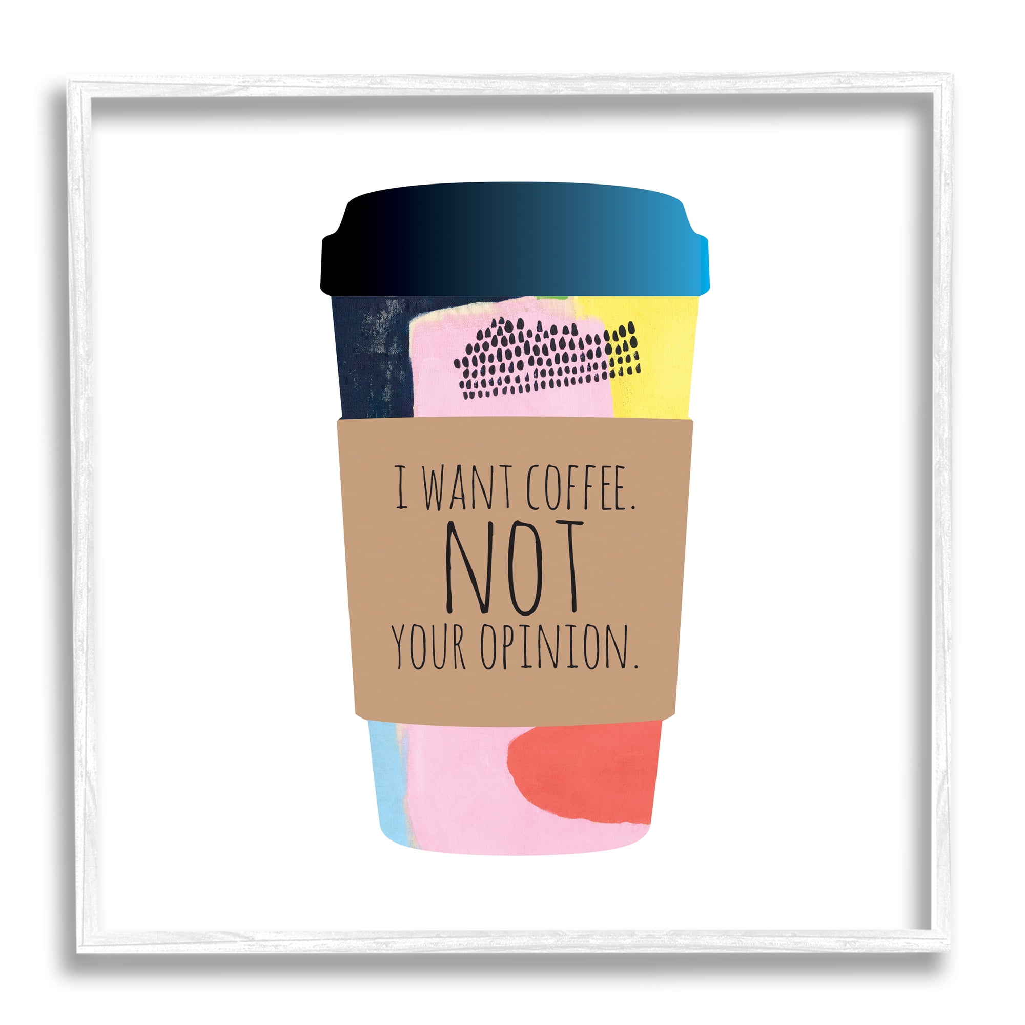 Stupell Industries Want Coffee Not Your Opinion Funny Phrase, 17 x 17, Design by Jennifer McCully