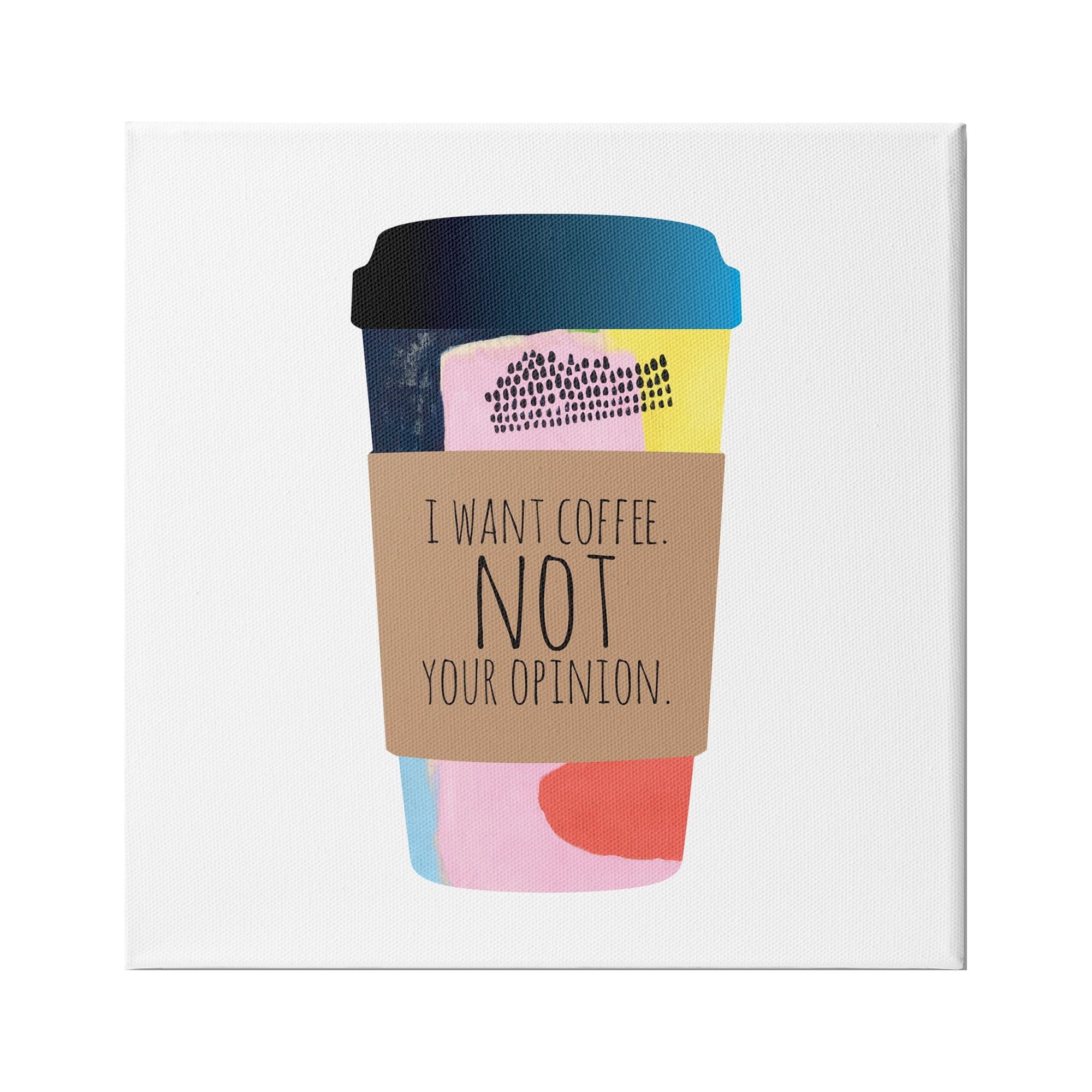 Stupell Industries Want Coffee Not Your Opinion Funny Phrase, 36 x 36, Design by Jennifer McCully