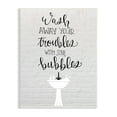 thumbnail image 1 of Stupell Industries Wash Troubles With Bubbles Inspirational Bathroom Sink,10 x 15, Design by Amanda Murray, 1 of 5