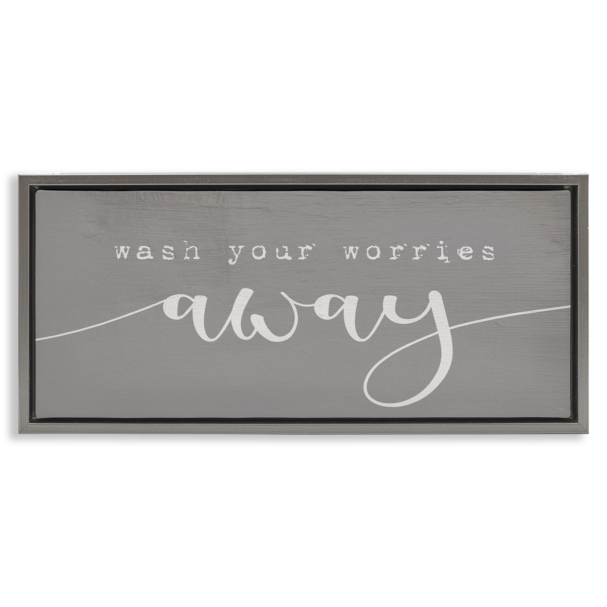Stupell Industries Wash Your Worries Away Phrase Typography Painting Gray Floater Framed Canvas Art Print Wall Art, 25 x 11