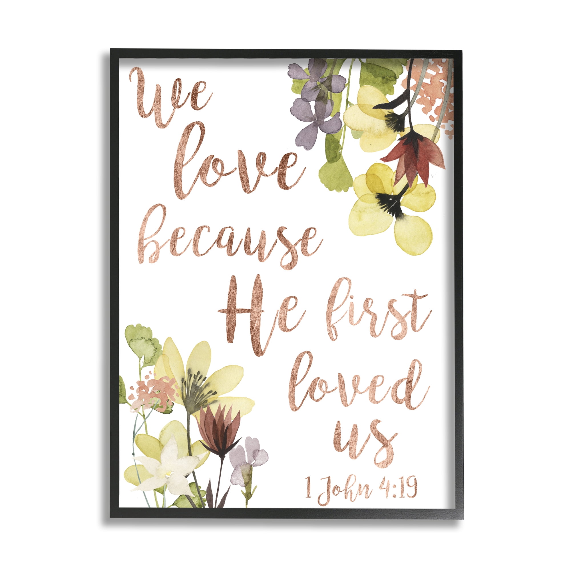 Stupell Industries We Love Because Proverbs John 4:19 Florals,11 x 14,Designed by Studio W