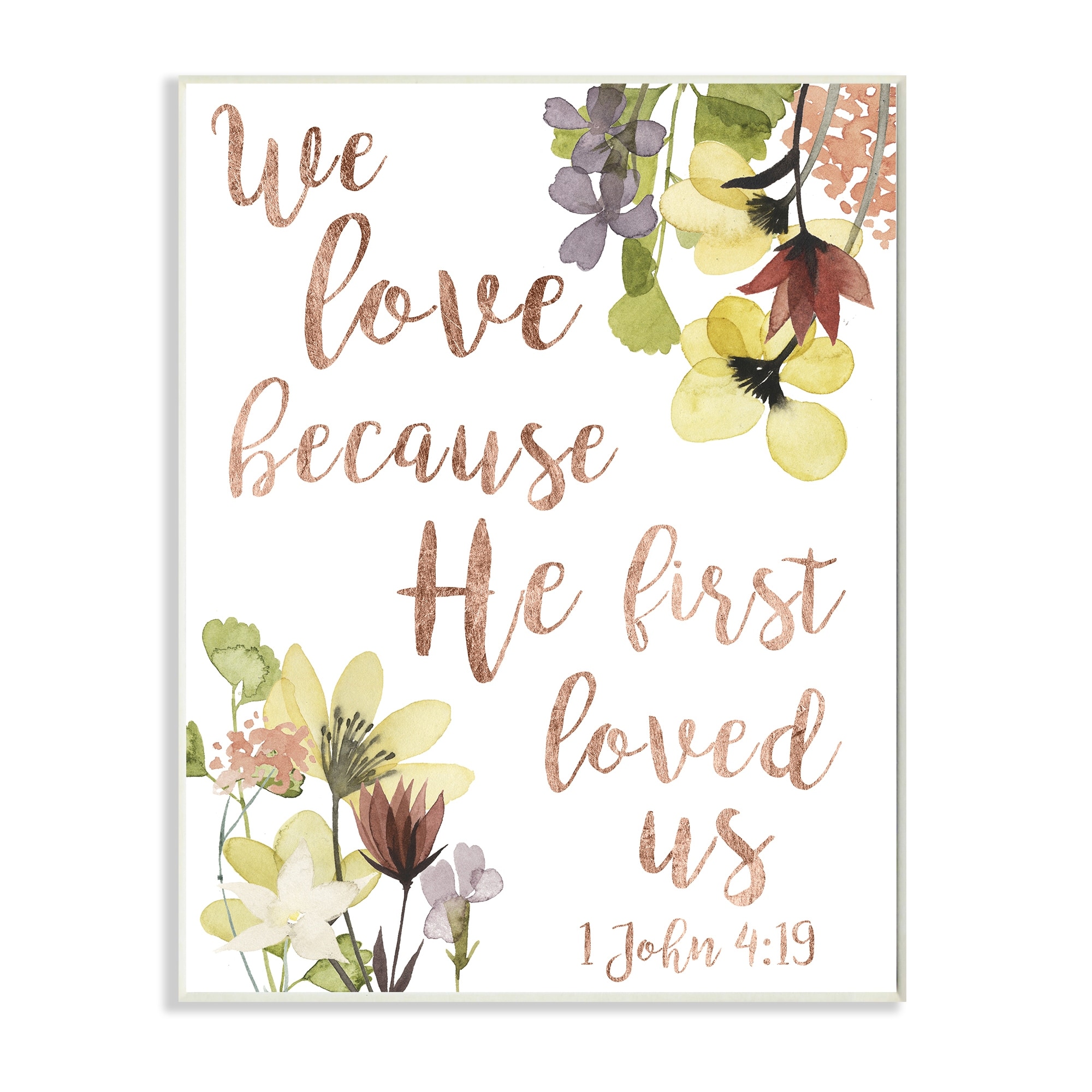 Stupell Industries We Love Because Proverbs John 4:19 Florals,13 x 19,Designed by Studio W