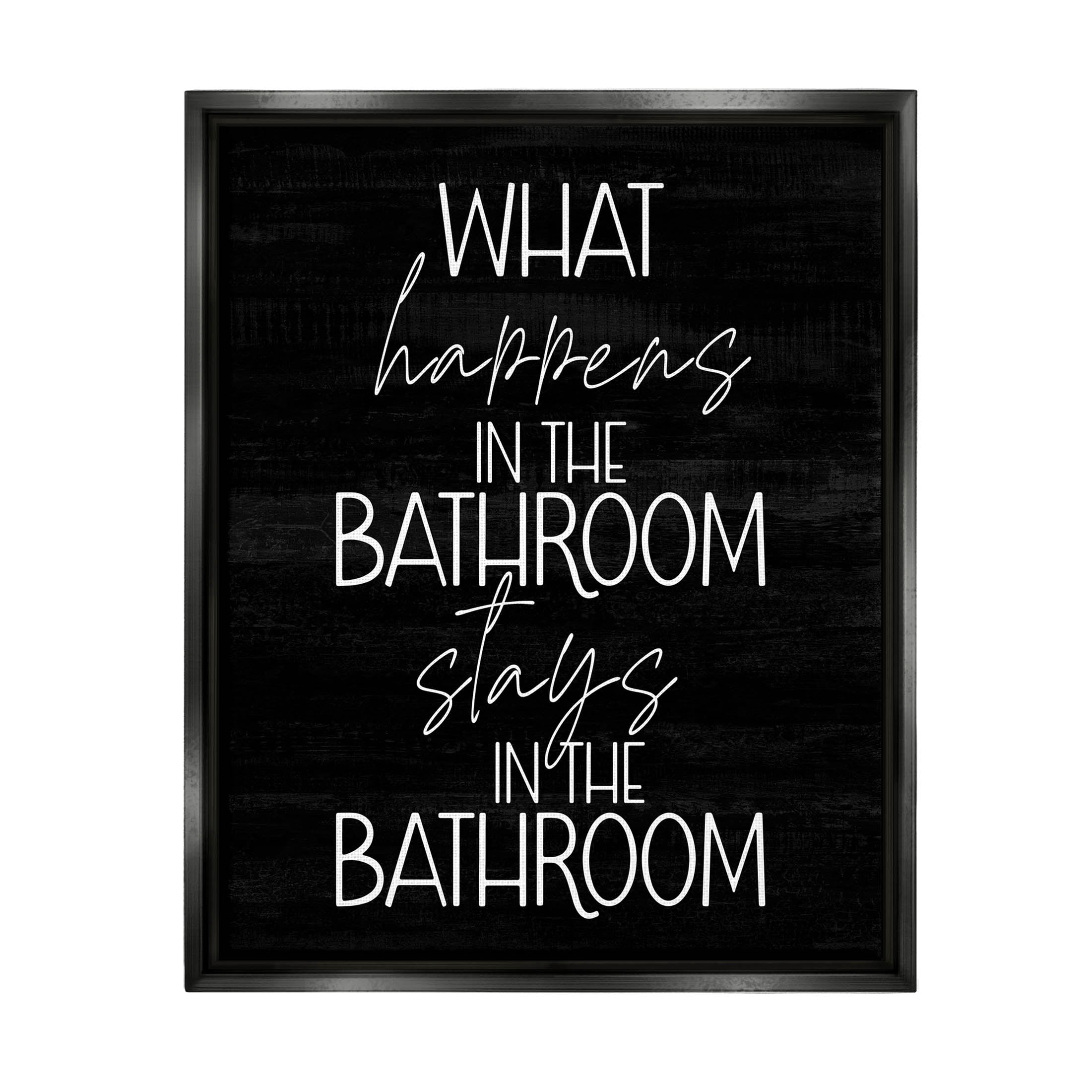 Stupell Industries What Happens In The Bathroom Graphic Art Jet Black Floating Framed Canvas Print Wall Art, Design by Lil' Rue