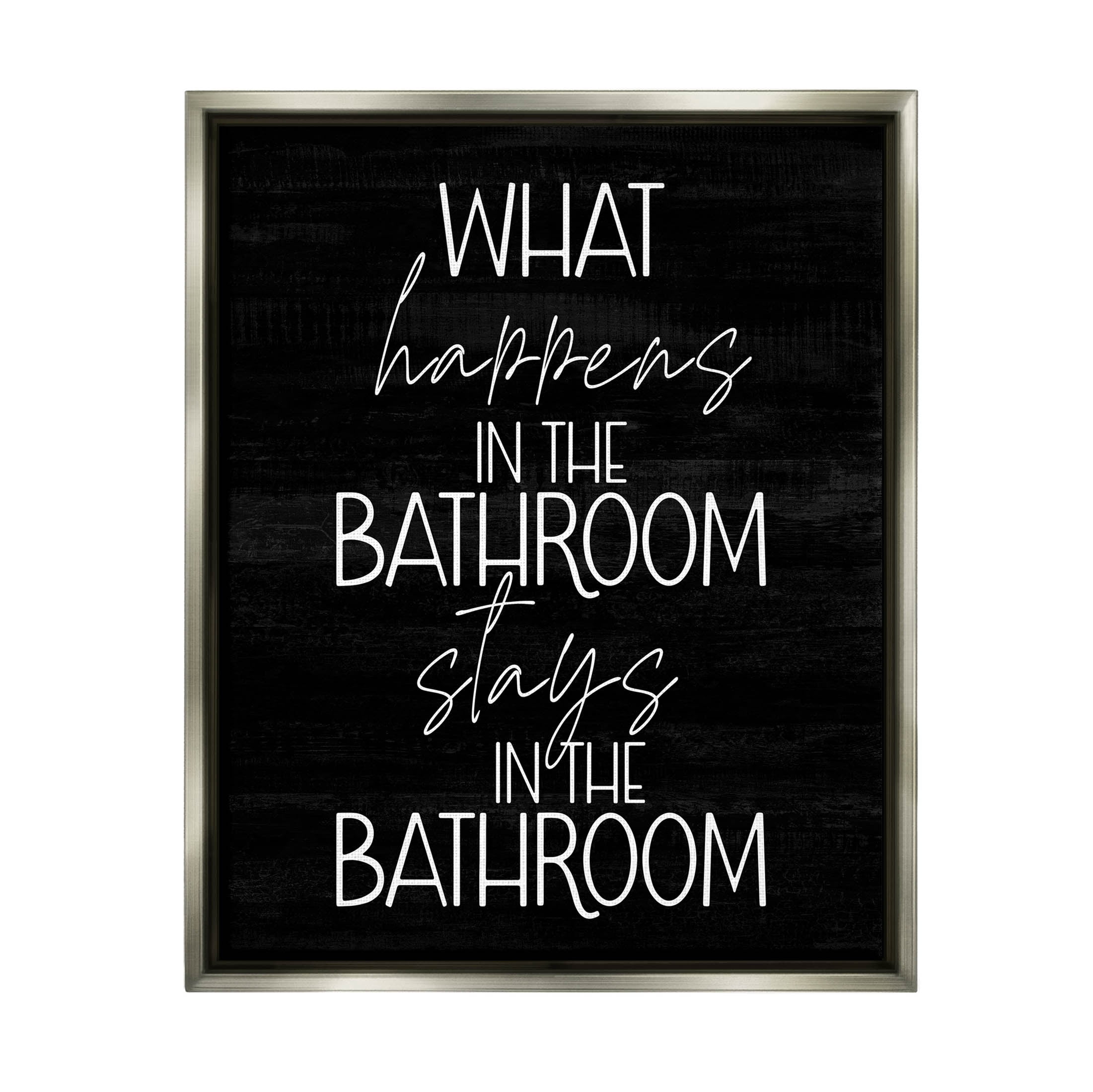 Stupell Industries What Happens In The Bathroom Graphic Art Luster Gray Floating Framed Canvas Print Wall Art, Design by Lil' Rue
