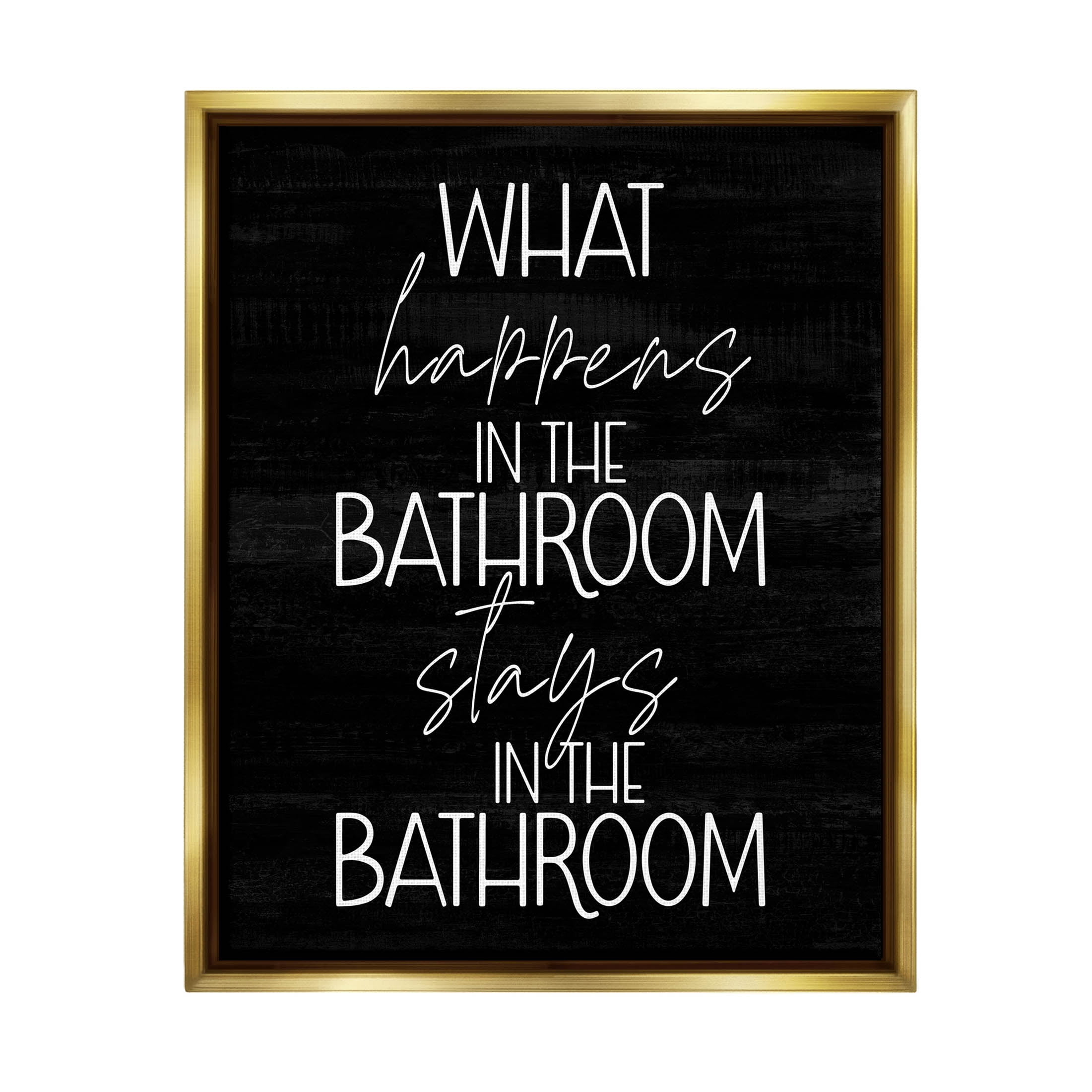Stupell Industries What Happens In The Bathroom Graphic Art Metallic Gold Floating Framed Canvas Print Wall Art, Design by Lil' Rue