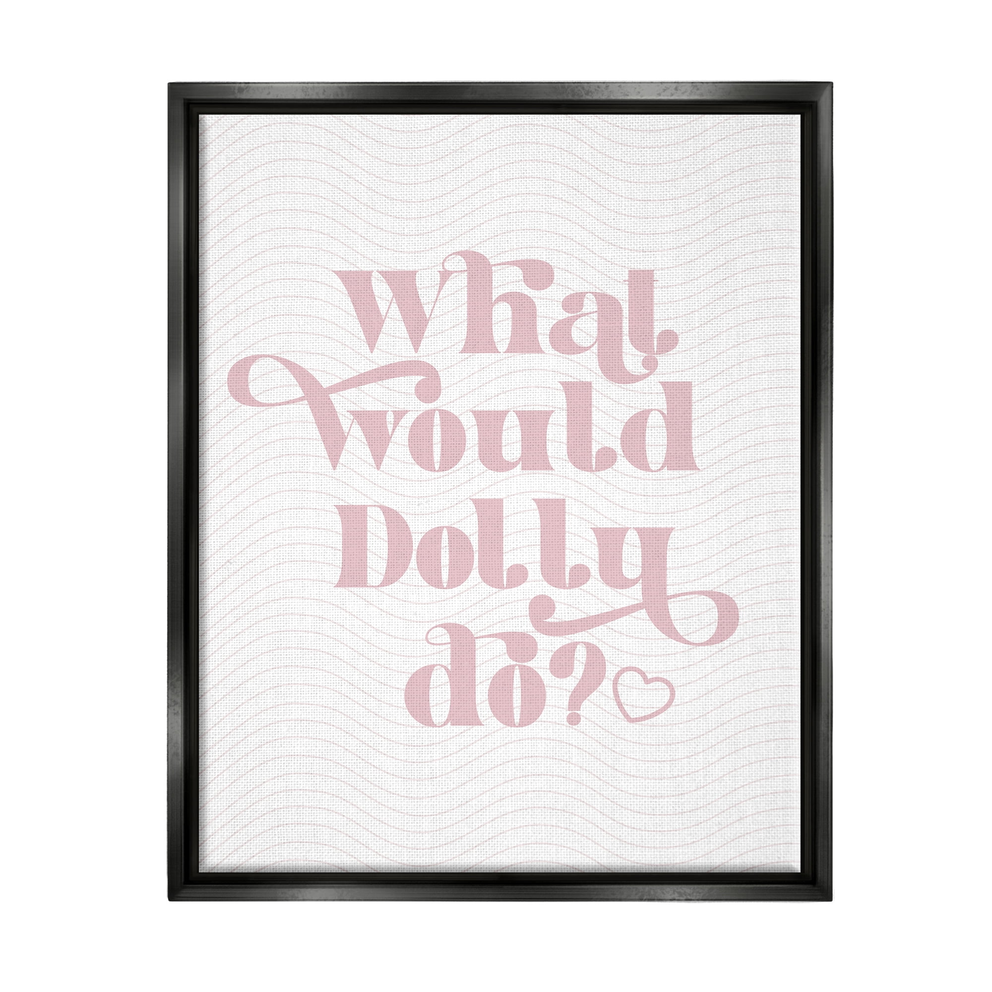Stupell Industries What Would Dolly Do Phrase Inspirational Painting Black Floater Framed Art Print Wall Art, 17 x 21