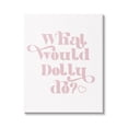 thumbnail image 1 of Stupell Industries What Would Dolly Do Phrase Inspirational Painting Gallery Wrapped Canvas Print Wall Art, 16 x 20, 1 of 7