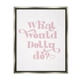 thumbnail image 1 of Stupell Industries What Would Dolly Do Phrase Inspirational Painting Gray Floater Framed Art Print Wall Art, 25 x 31, 1 of 9