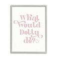 thumbnail image 1 of Stupell Industries What Would Dolly Do Phrase Inspirational Painting Gray Framed Art Print Wall Art, 16 x 20, 1 of 1