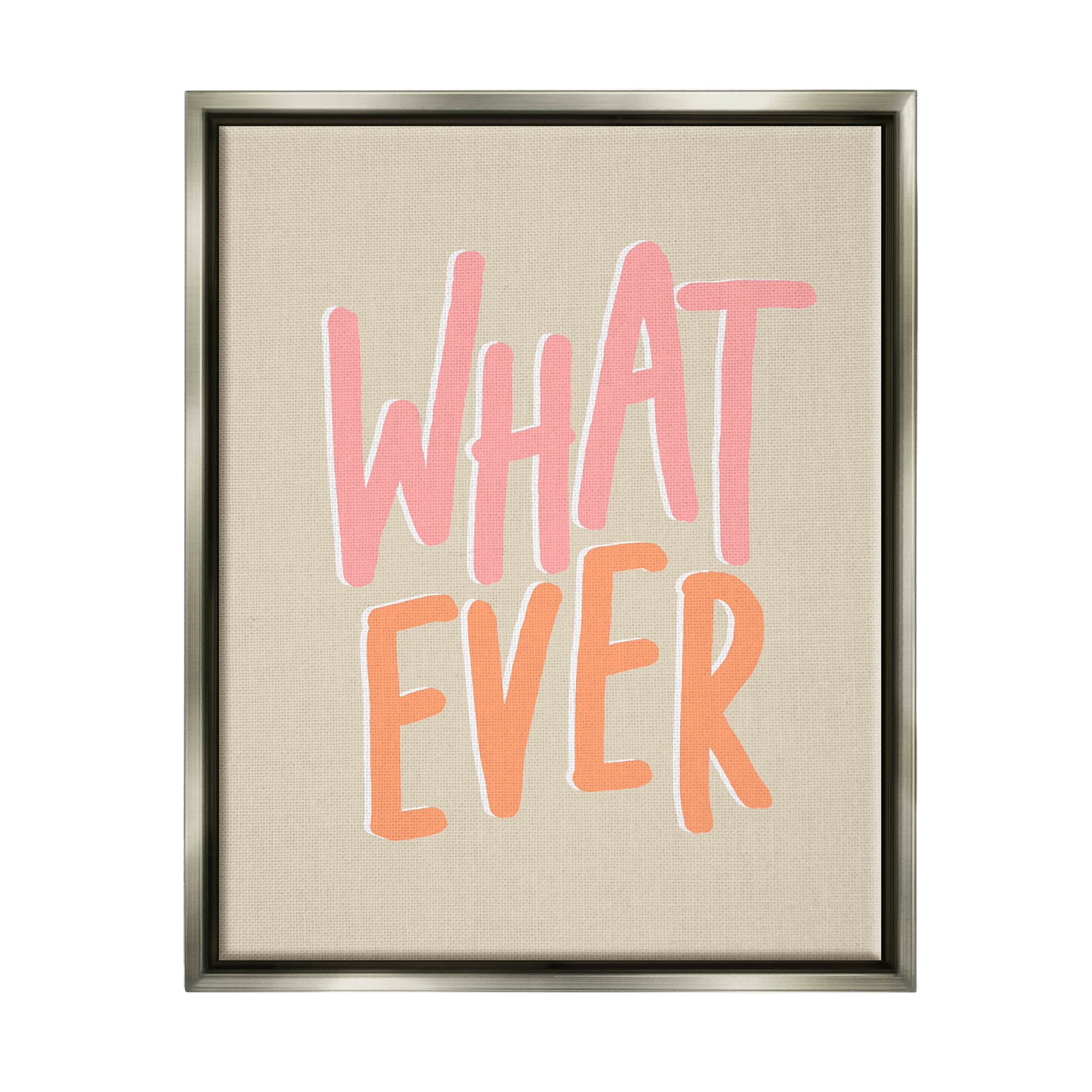 Stupell Industries Whatever Playful Casual Text Graphic Art Luster Gray Floating Framed Canvas Print Wall Art, Design by Sundance Group