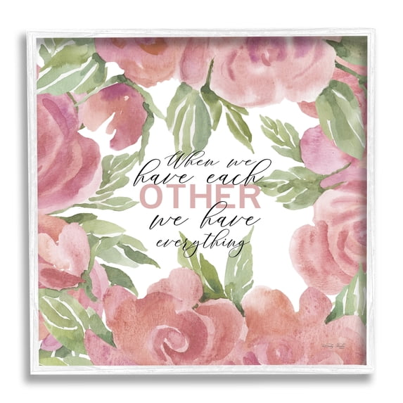 Stupell Industries When We Have Each Other Floral Romantic Sign,24 x 24, Design by Cindy Jacobs