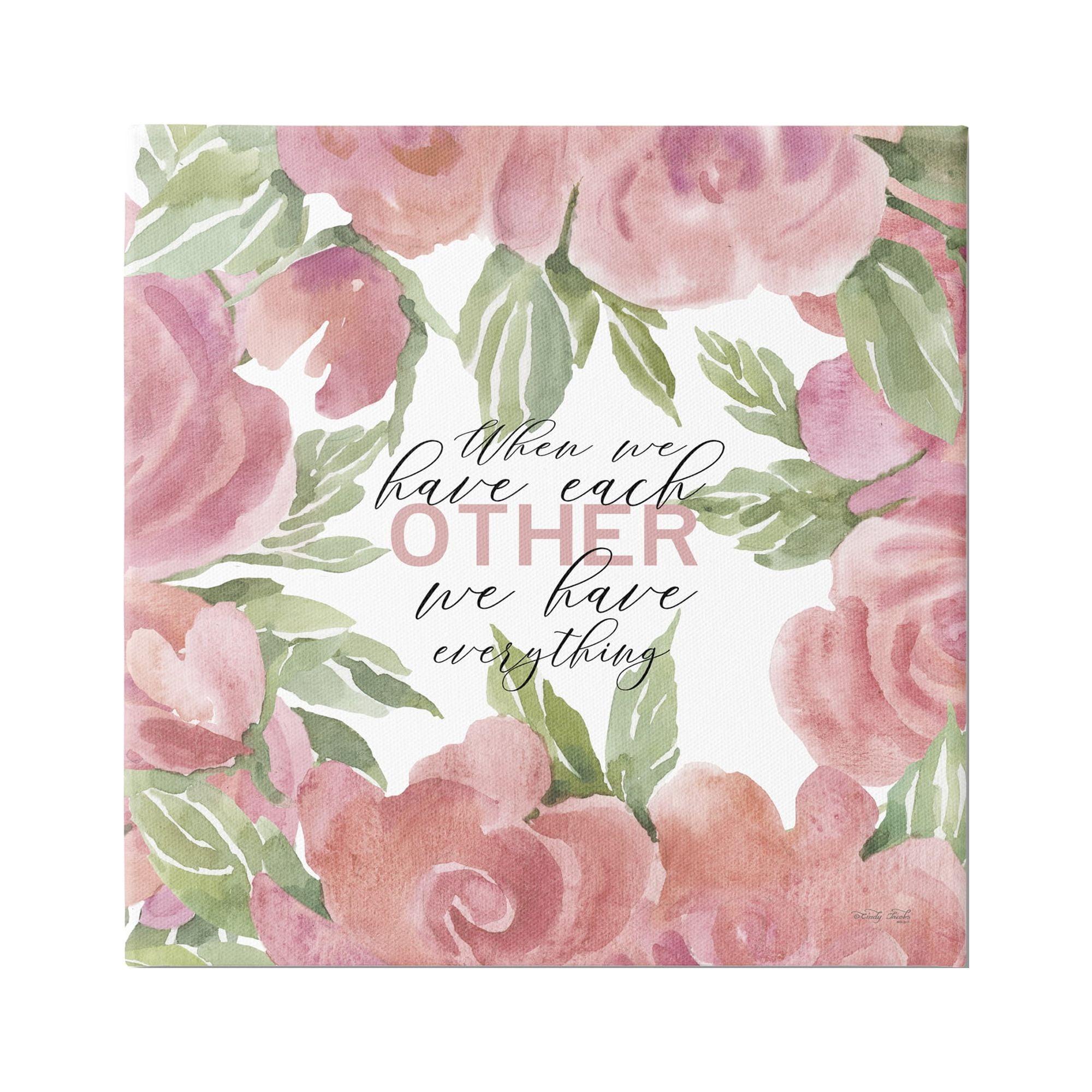 Stupell Industries When We Have Each Other Floral Romantic Sign,36 x 36, Design by Cindy Jacobs