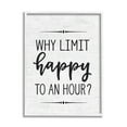 thumbnail image 1 of Stupell Industries Why Limit Happy To An Hour Subtle Birch Script Typography, 16 x 20,Design by Lettered and Lined, 1 of 6