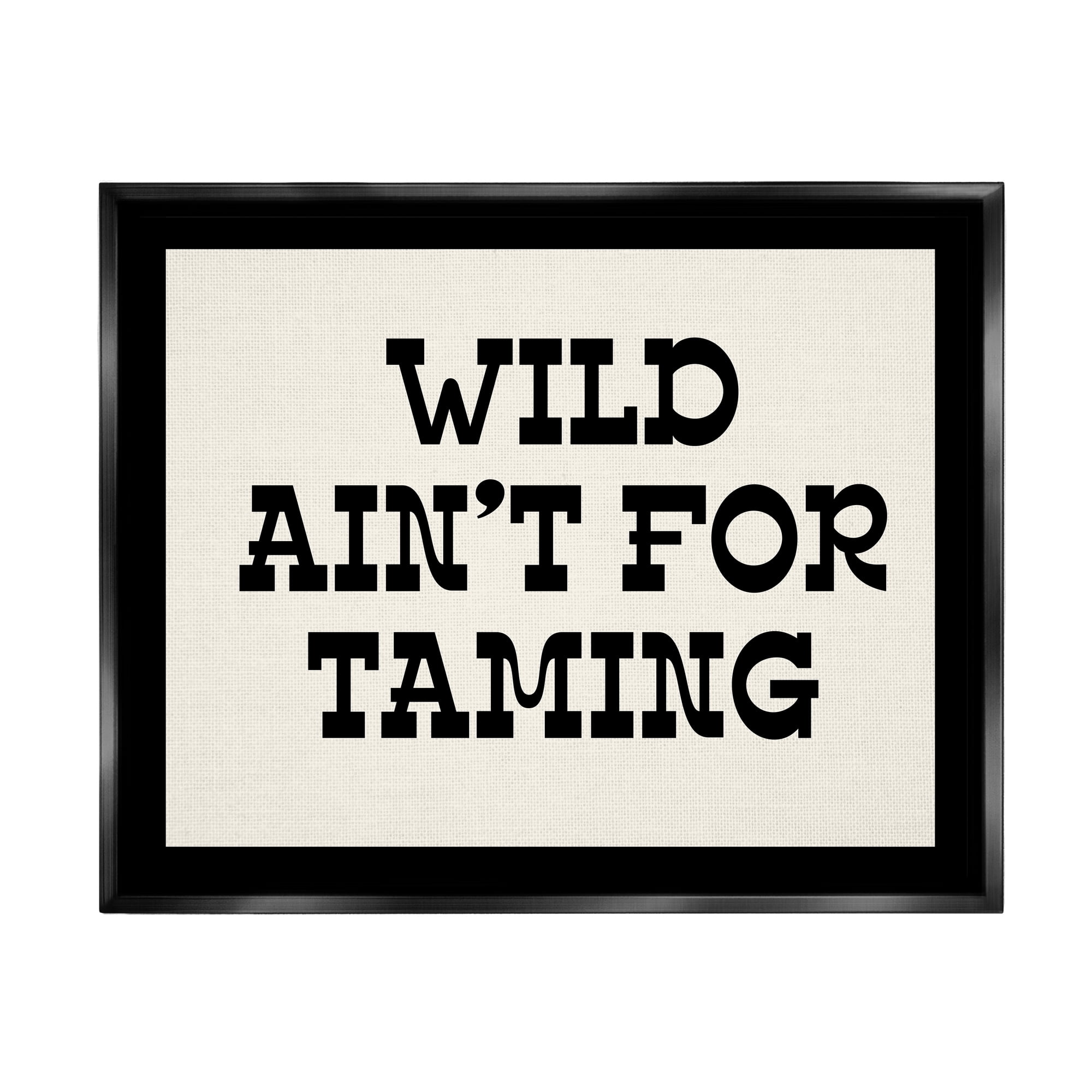 Stupell Industries Wild Ain't For Taming Phrase Inspirational Painting Black Floater Framed Art Print Wall Art, 31 x 25