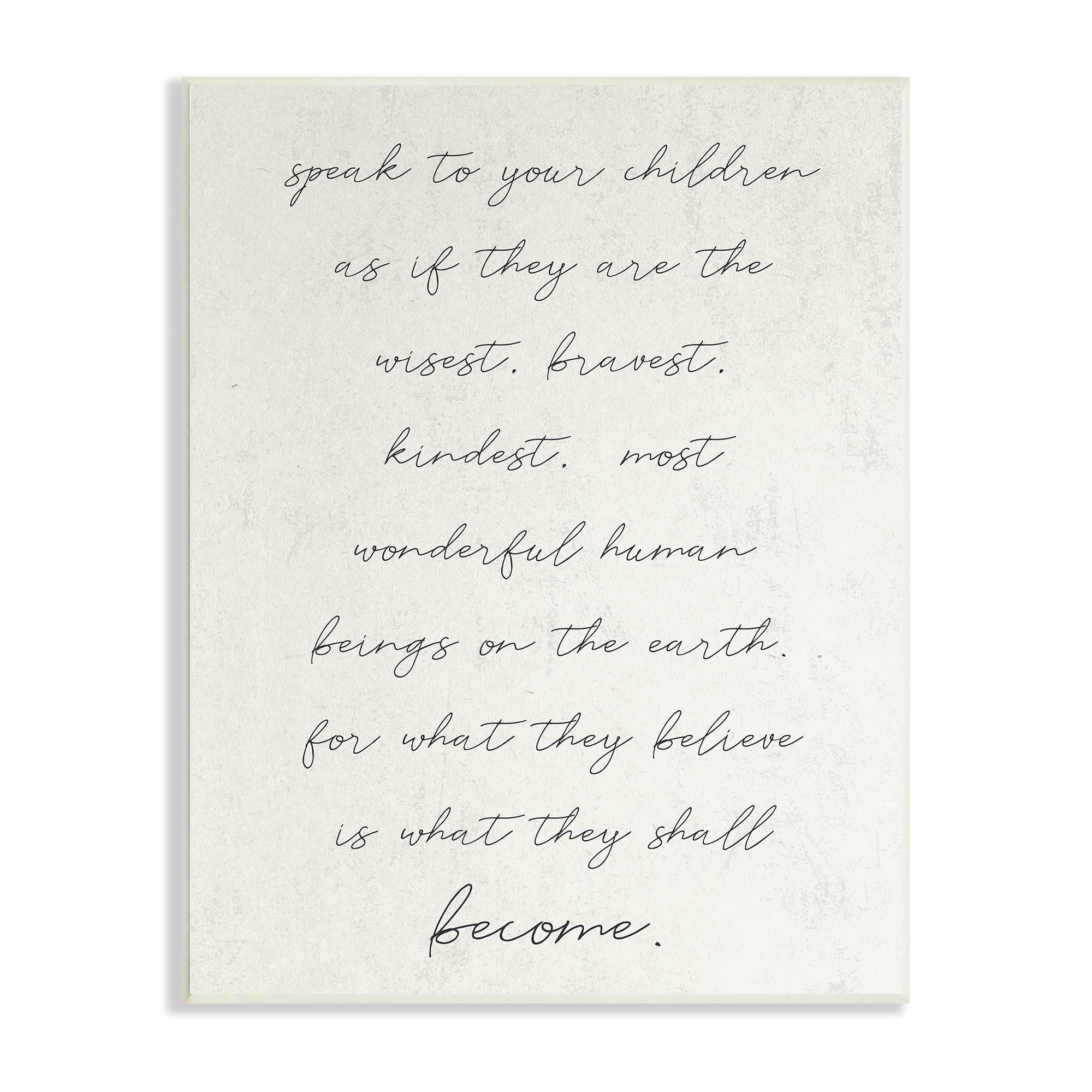 Stupell Industries Wisest Bravest Kindest Children They Will Become Phrase,10 x 15, Design by Daphne Polselli
