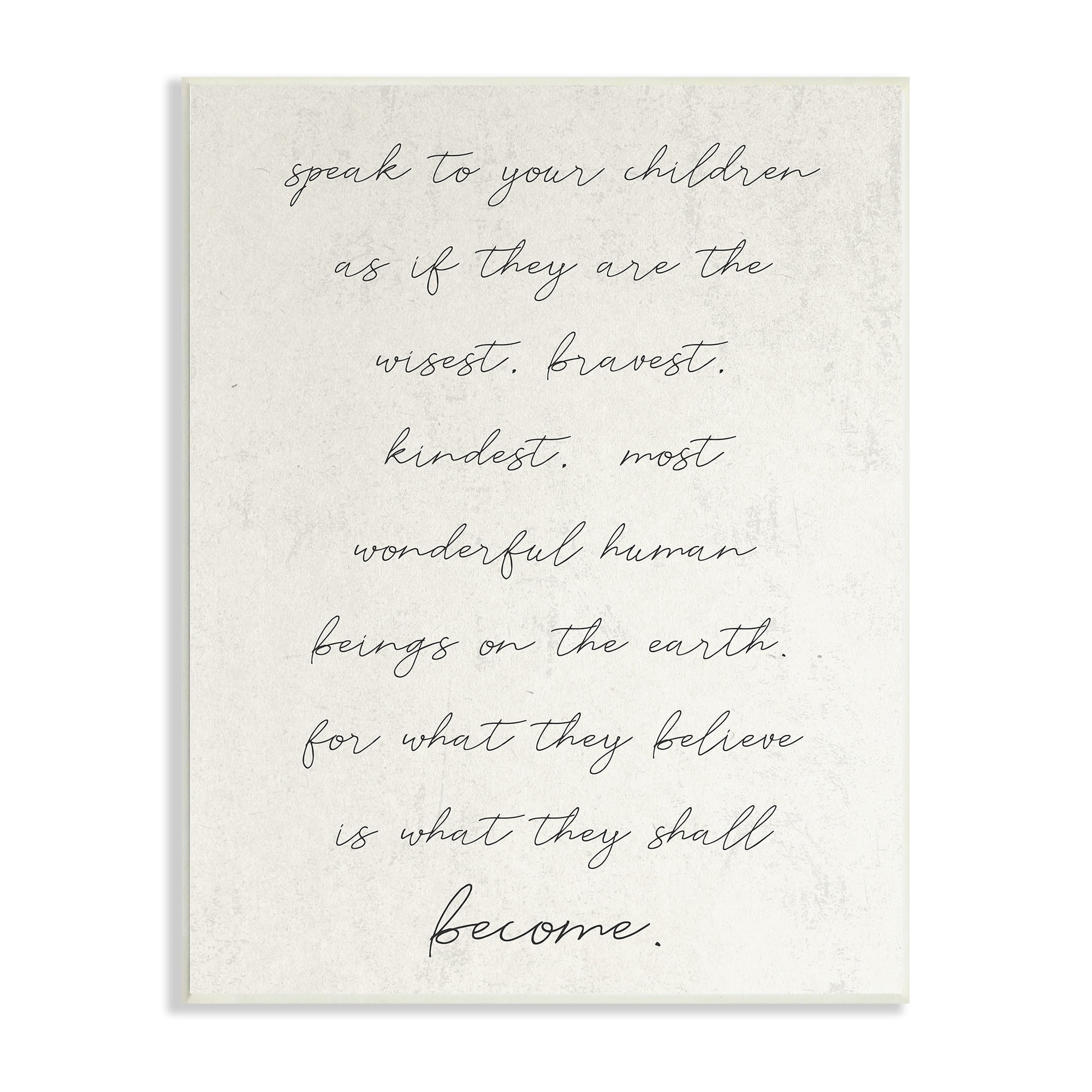 Stupell Industries Wisest Bravest Kindest Children They Will Become Phrase,13 x 19, Design by Daphne Polselli