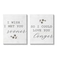 thumbnail image 1 of Stupell Industries Wish I met You Sooner to Love You Longer Romantic Quote Canvas Wall Art Design by Daphne Polselli, 2 Piece, 24" x 30", 1 of 6