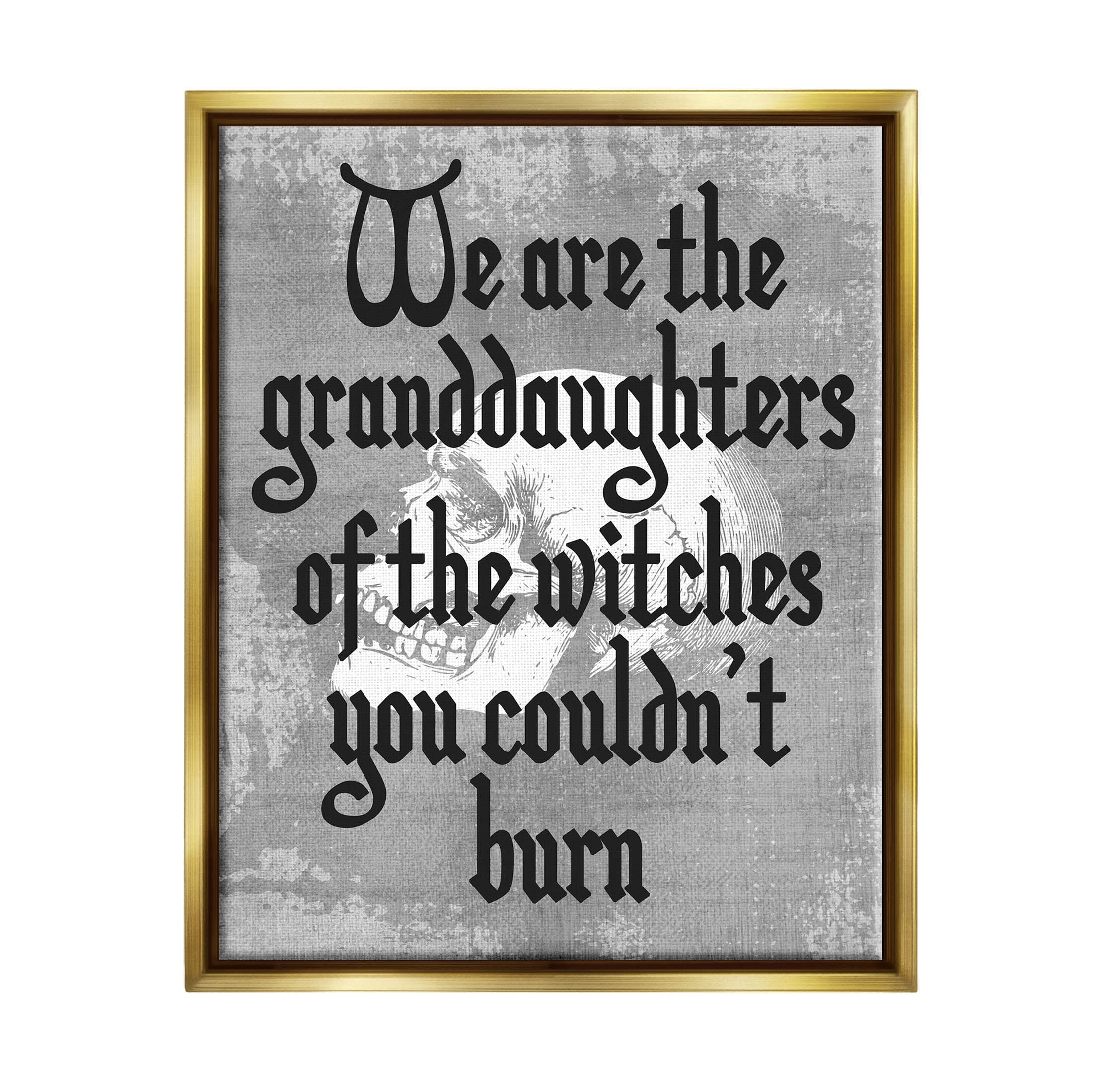 Stupell Industries Witches You Couldn't Burn Phrase Graphic Art Metallic Gold Floating Framed Canvas Print Wall Art, Design by Lil' Rue