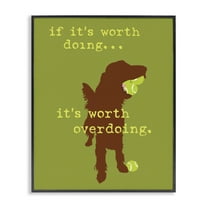 Stupell Industries Worth Overdoing Dog Phrase Animals Painting Black Framed Art Print Wall Art, 11 x 14