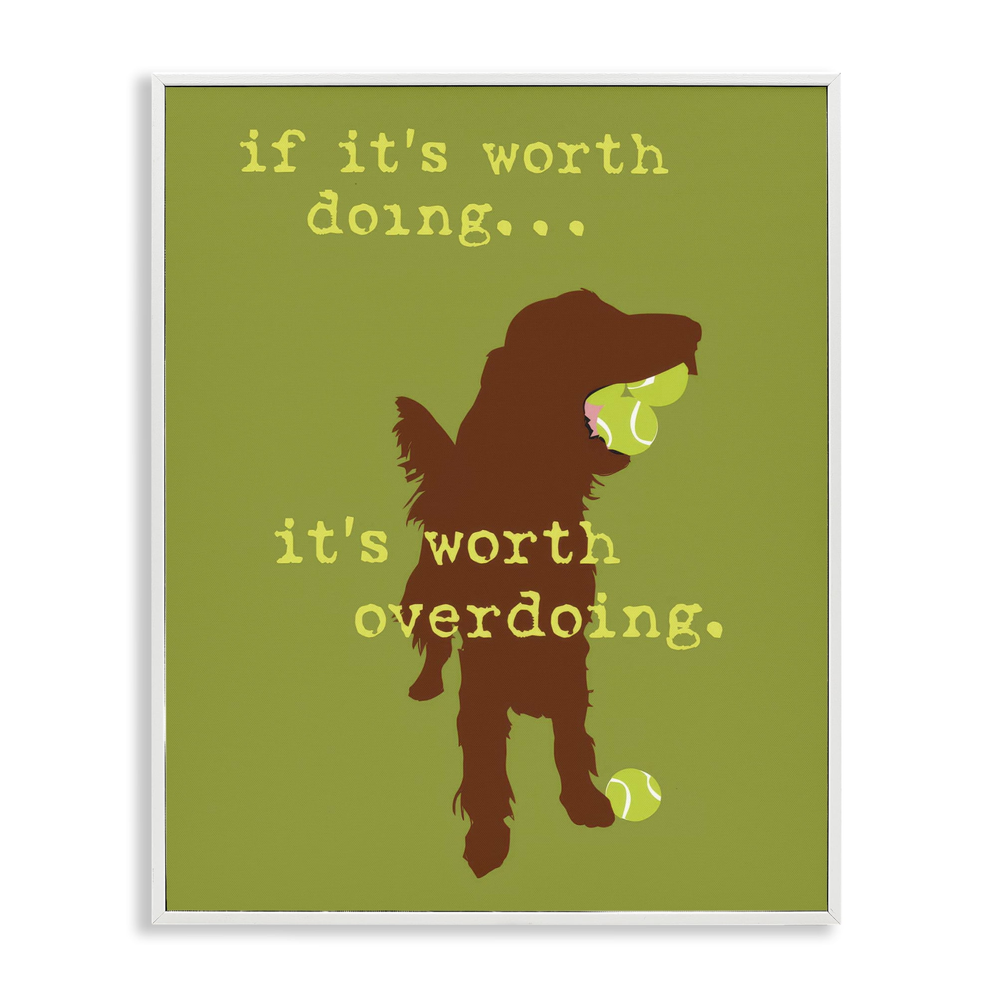 Stupell Industries Worth Overdoing Dog Phrase Animals Painting White Framed Art Print Wall Art, 11 x 14