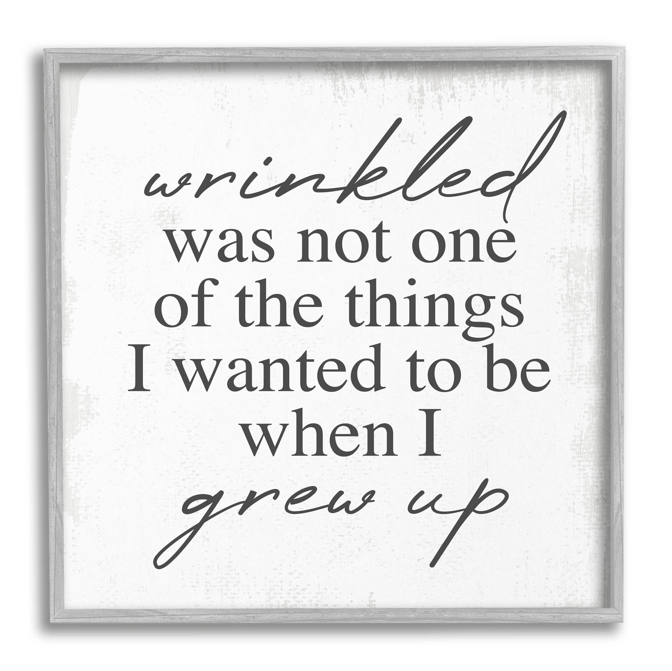 Stupell Industries Wrinkled Was Not One of the Things Phrase Graphic Art Gray Framed Art Print Wall Art, Design by Lil' Rue
