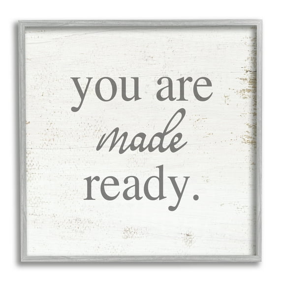 Stupell Industries You Are Made Ready Phrase Inspirational Painting Gray Framed Art Print Wall Art, 17 x 17