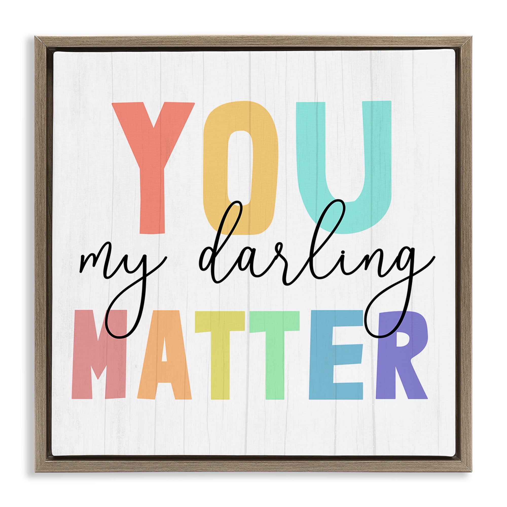 Stupell Industries You Darling Matter Rainbow Letters Inspirational Painting Brown Floater Framed Canvas Art Print Wall Art, 18 x 18