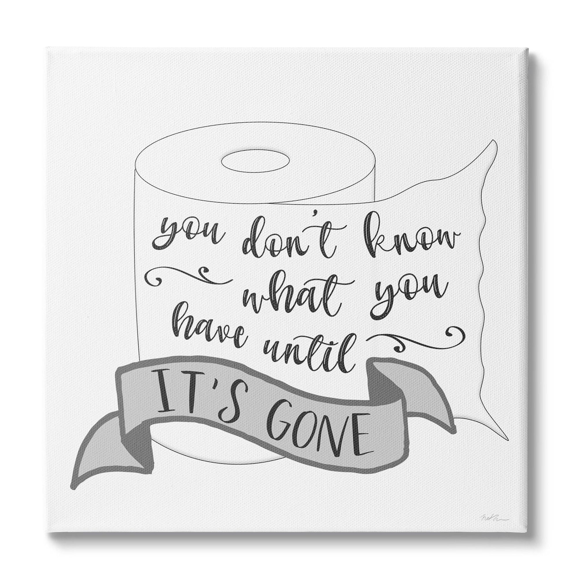 Stupell Industries You Don't Know Until It's Gone Toilet Paper, 24 x 24, Design by Natalie Carpentieri