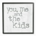 thumbnail image 1 of Stupell Industries You Me and The Kids Fun Family Home Grey Sign Framed Wall Art Design by JAXN BLVD, 12" x 12", Black Framed, 1 of 2