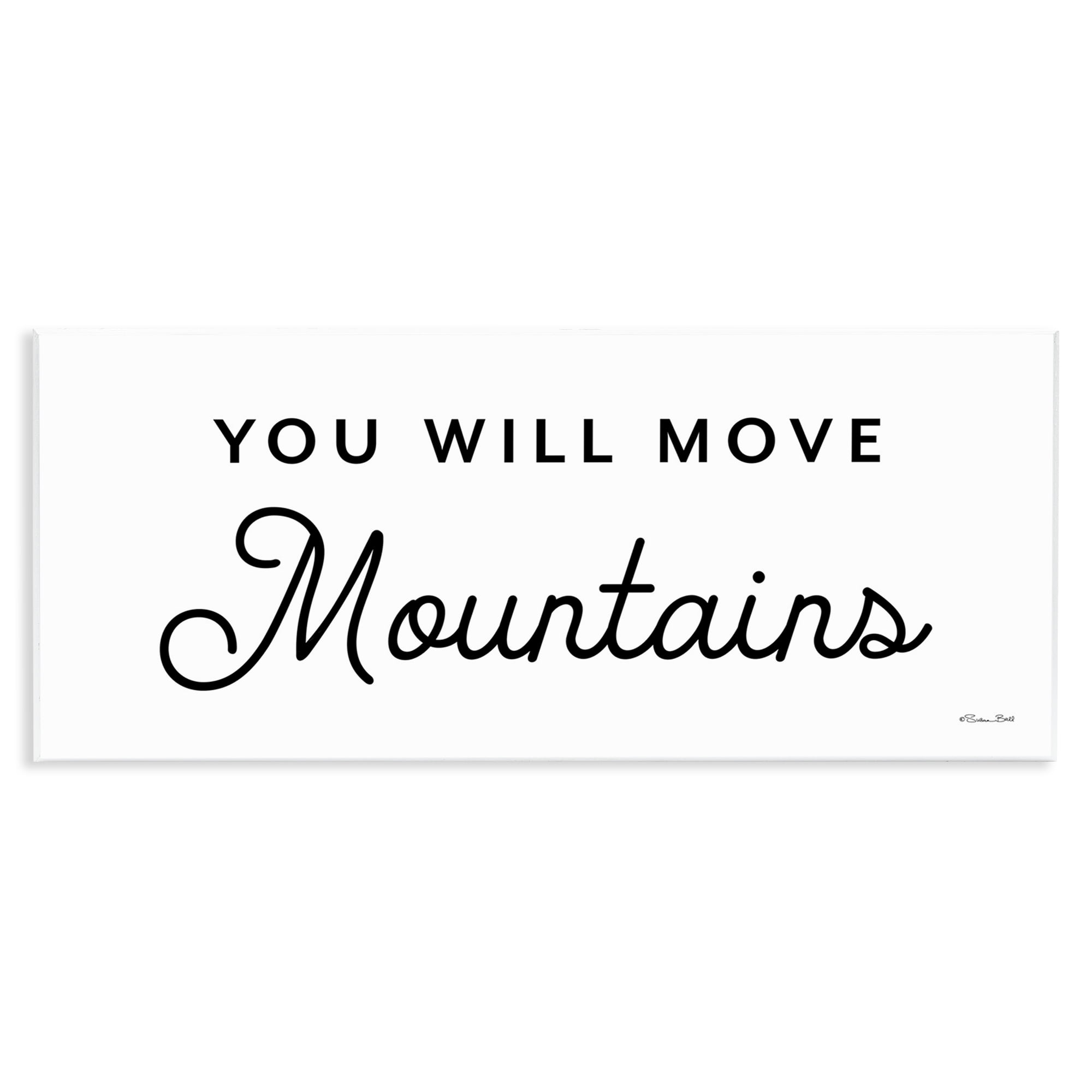 Stupell Industries You Will Move Mountains Typography Painting Unframed Art Print Wall Art, 17 x 7