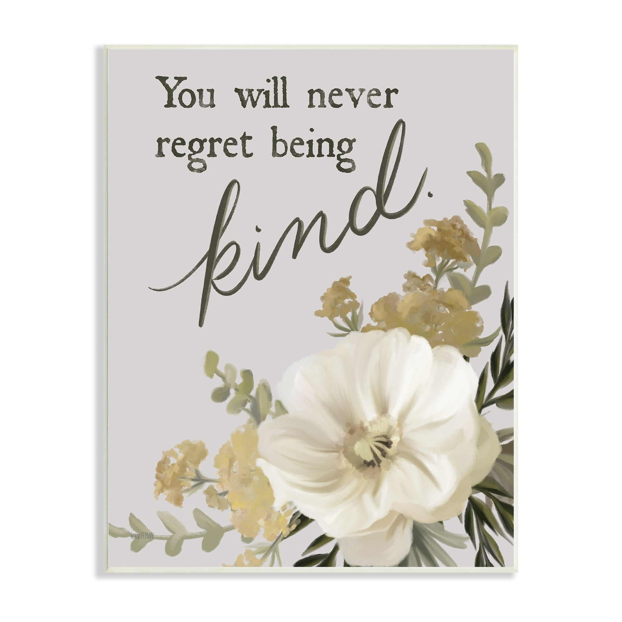 Stupell Industries You'll Never Regret Being Kind Phrase Neutral White Poppy, 13 x 19, Design by House Fenway