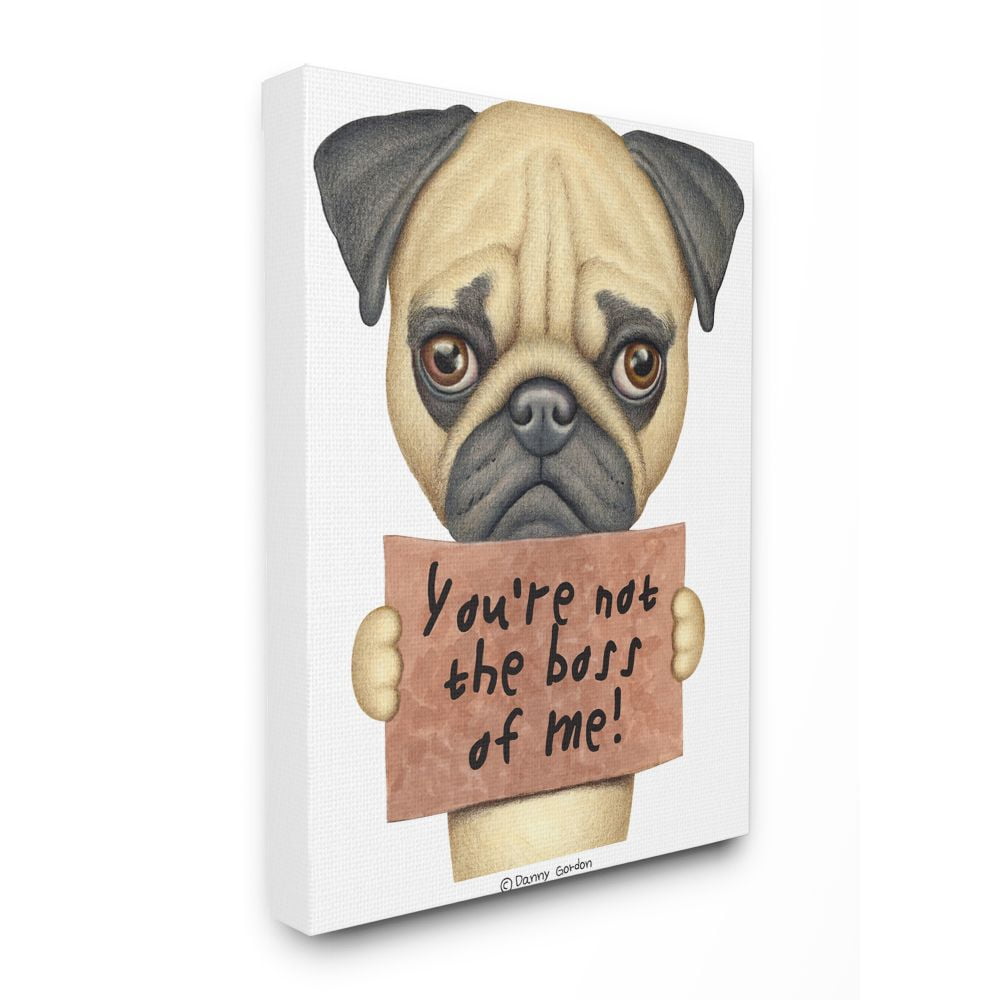 Stupell Industries You're Not the Boss of Me Quote Pug Dog Humor Canvas Wall Art Design by Danny Gordan