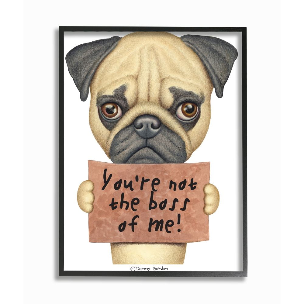 Stupell Industries You're Not the Boss of Me Quote Pug Dog Humor Framed Wall Art Design by Danny Gordan, 11" x 14", Black Framed