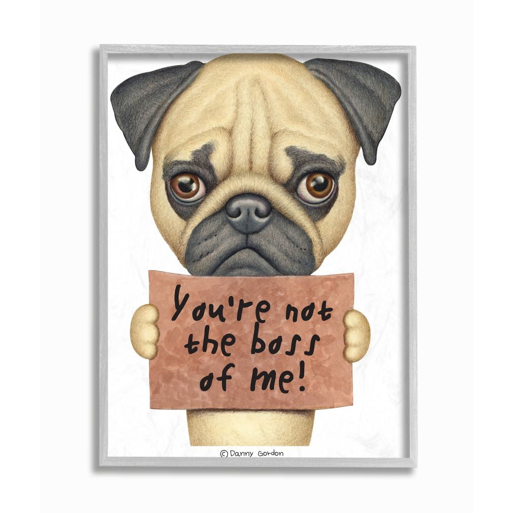 Stupell Industries You're Not the Boss of Me Quote Pug Dog Humor Framed Wall Art Design by Danny Gordan, 11" x 14", Gray Framed
