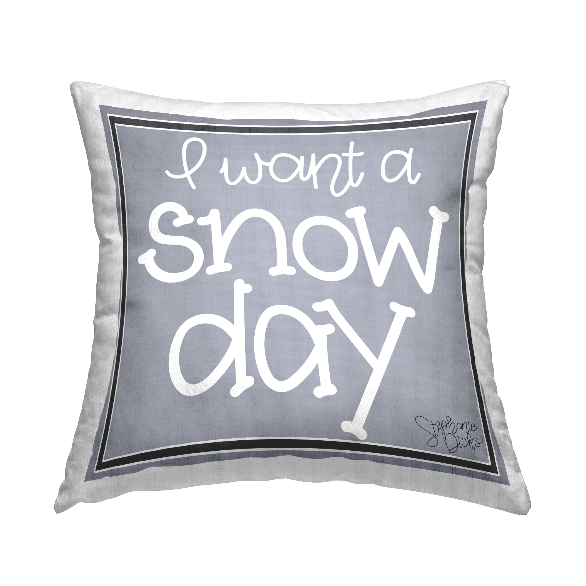 Stupell Industries l Want a Snow Day Winter Phrase Printed Throw Pillow Design by Stephanie Dicks