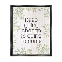 Stupell Keep Going Change Will Come Phrase Inspirational Painting Black Floater Framed Art Print Wall Art