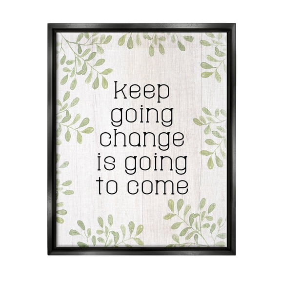 Stupell Keep Going Change Will Come Phrase Inspirational Painting Black Floater Framed Art Print Wall Art