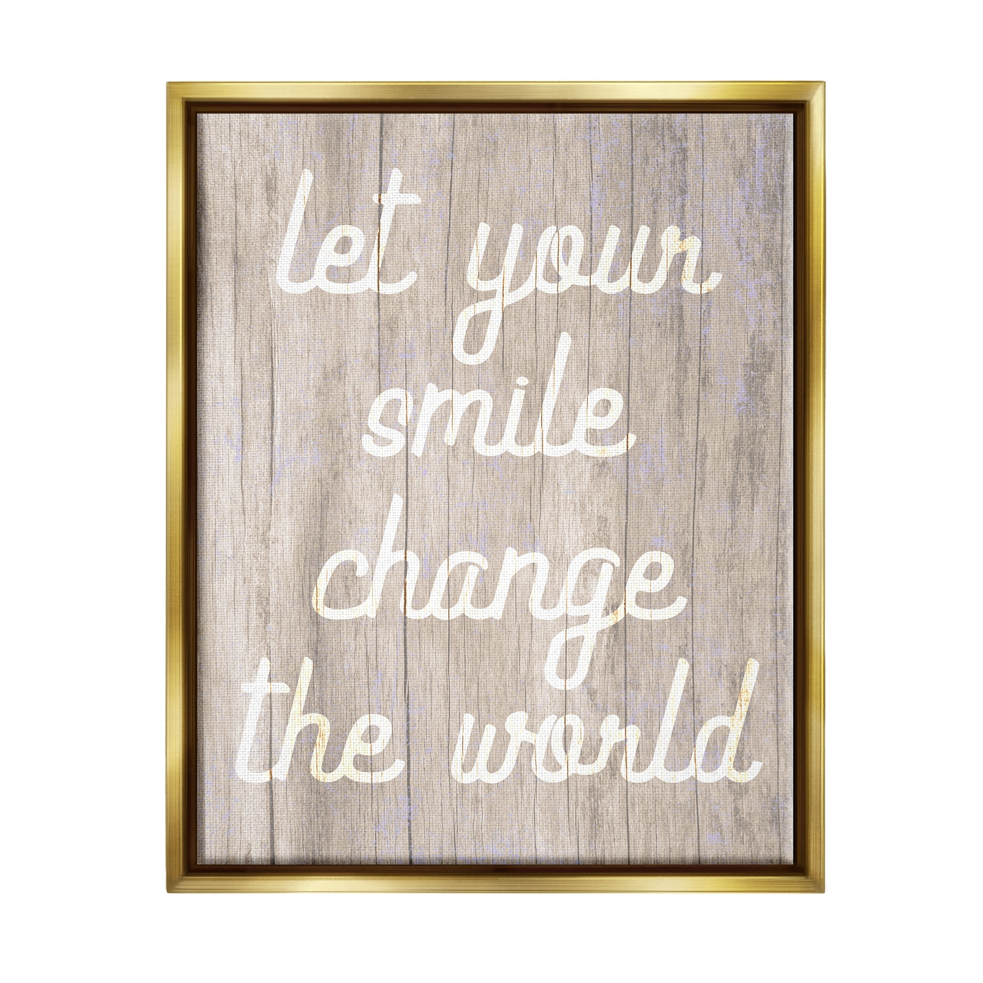 Stupell Let Your Smile Change The World Rustic Inspirational Painting Gold Floater Framed Art Print Wall Art