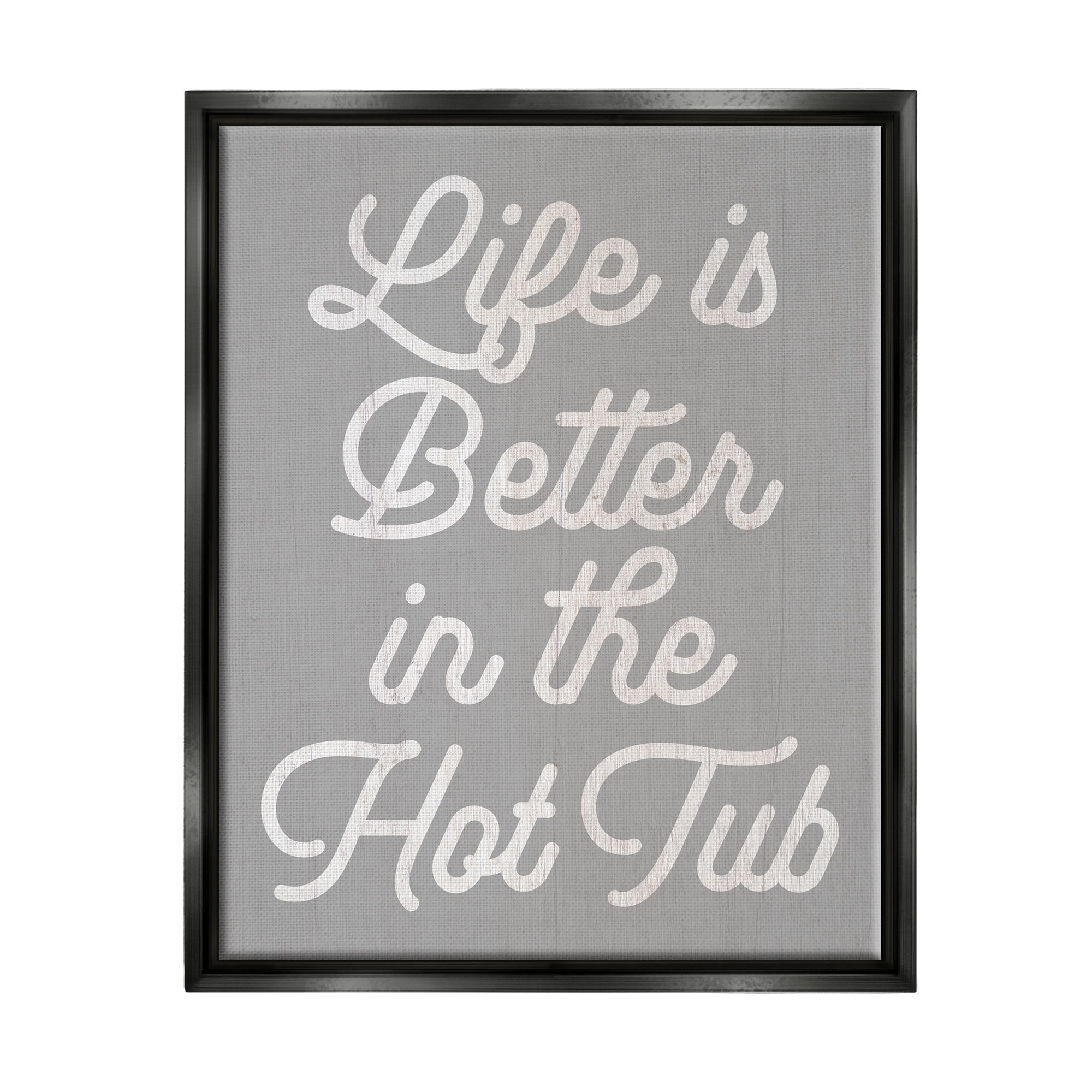 Stupell Life Better In The Hot Tub Phrase Inspirational Painting Black Floater Framed Art Print Wall Art