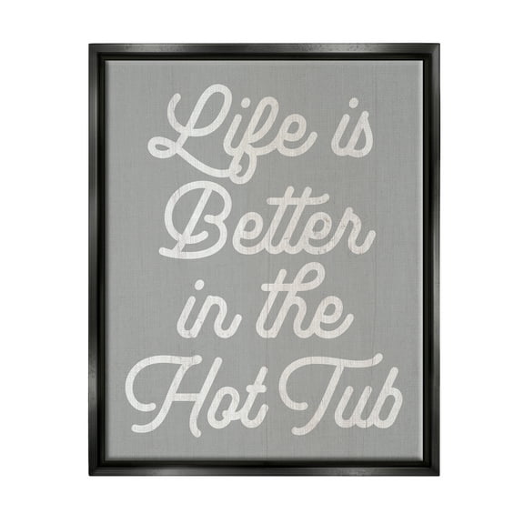 Stupell Life Better In The Hot Tub Phrase Inspirational Painting Black Floater Framed Art Print Wall Art