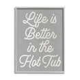 thumbnail image 1 of Stupell Life Better In The Hot Tub Phrase Inspirational Painting Gray Framed Art Print Wall Art, 1 of 7
