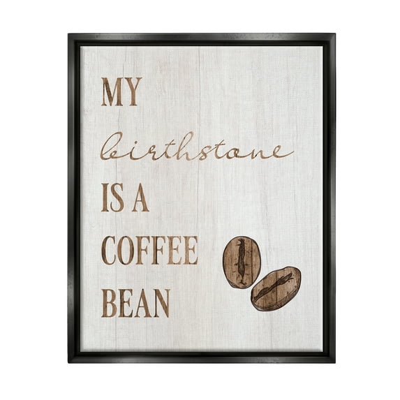 Stupell My Birthstone Is A Coffee Bean Funny Food & Beverage Painting Black Floater Framed Art Print Wall Art