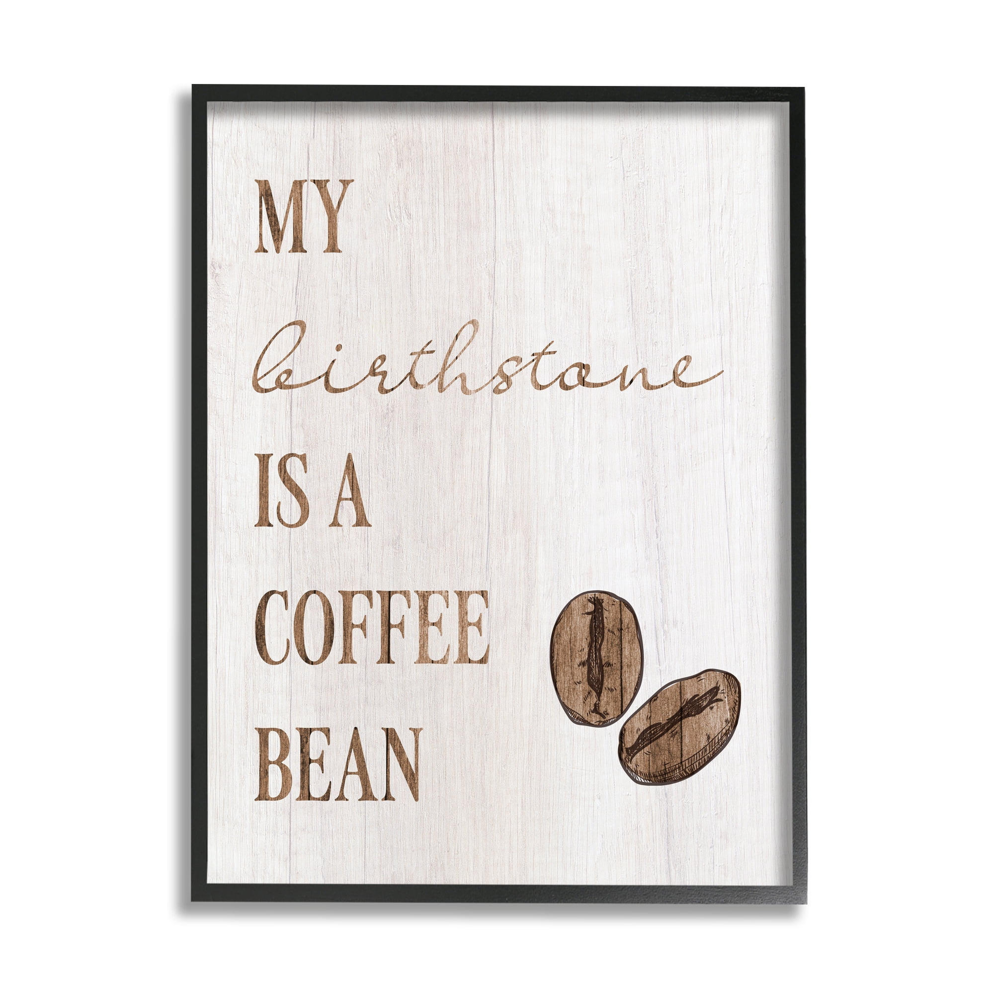 Stupell My Birthstone Is A Coffee Bean Funny Food & Beverage Painting Black Framed Art Print Wall Art
