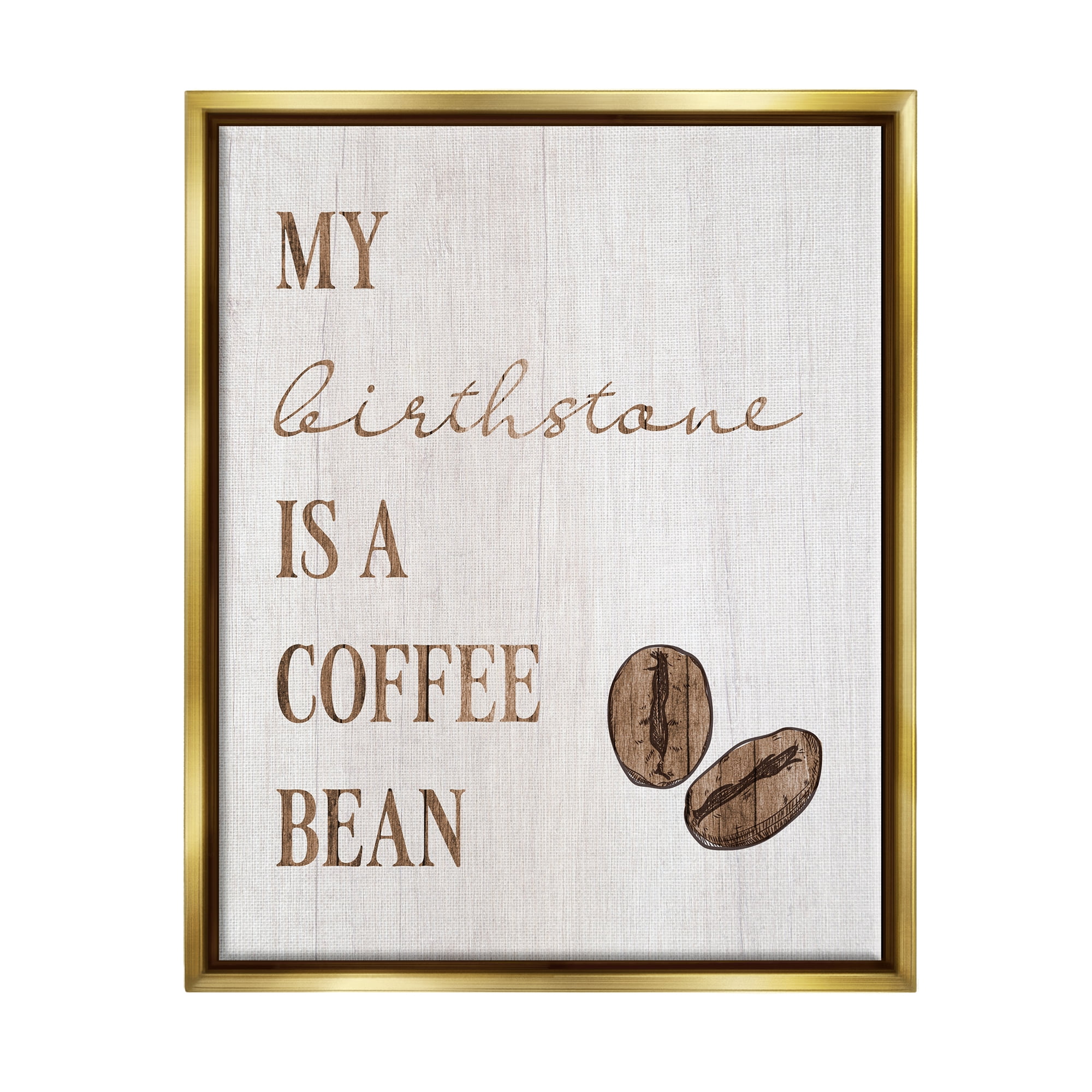Stupell My Birthstone Is A Coffee Bean Funny Food & Beverage Painting Gold Floater Framed Art Print Wall Art