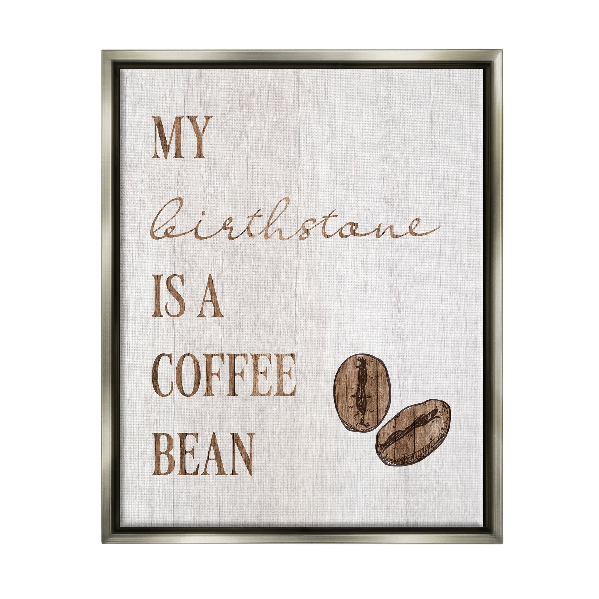 Stupell My Birthstone Is A Coffee Bean Funny Food & Beverage Painting Gray Floater Framed Art Print Wall Art