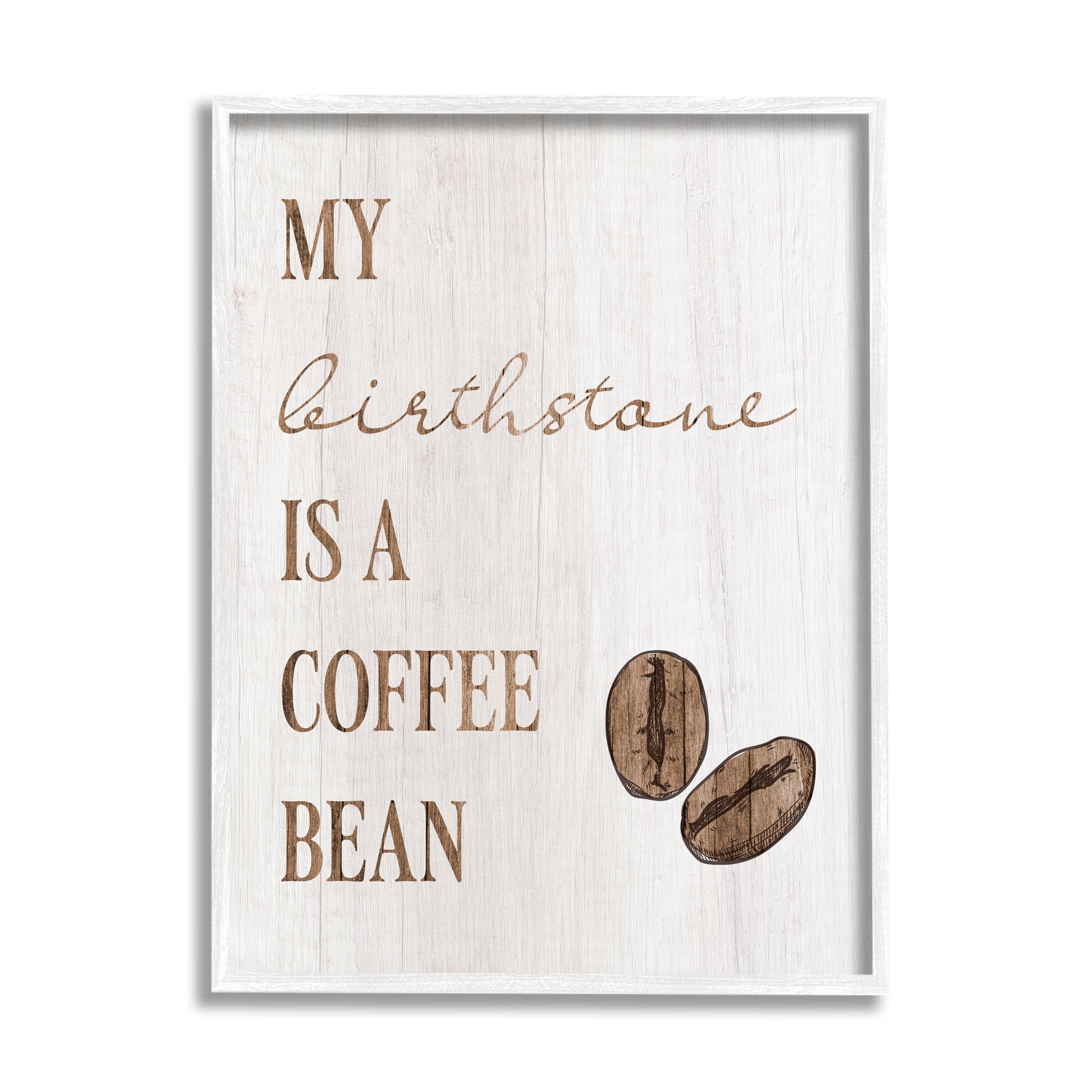 Stupell My Birthstone Is A Coffee Bean Funny Food & Beverage Painting White Framed Art Print Wall Art