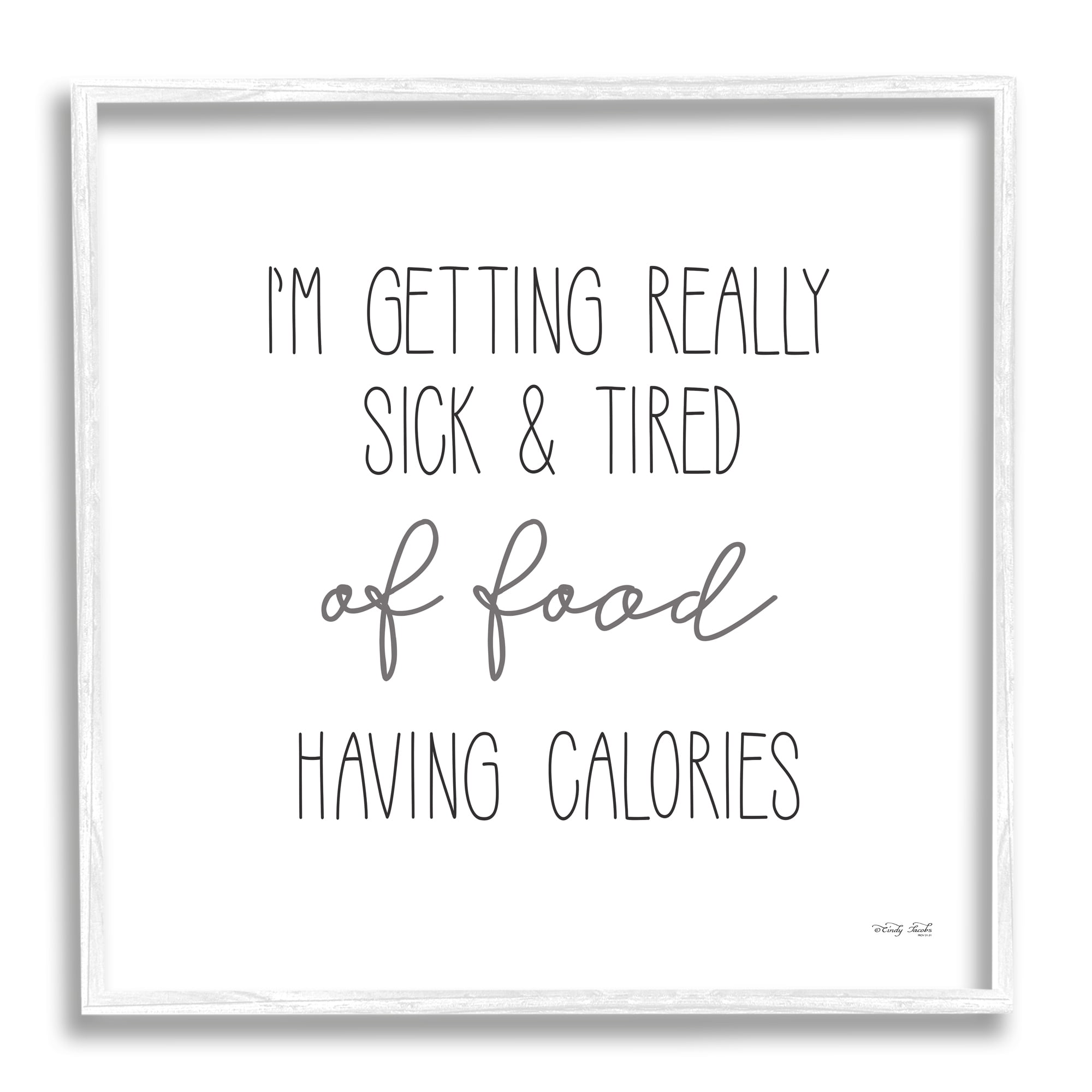 Stupell Sick Of Food Having Calories Funny Food & Beverage Painting White Framed Art Print Wall Art