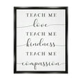 thumbnail image 1 of Stupell Teach Me Love Kindness Compassion Phrase Inspirational Painting Black Floater Framed Art Print Wall Art, 1 of 6