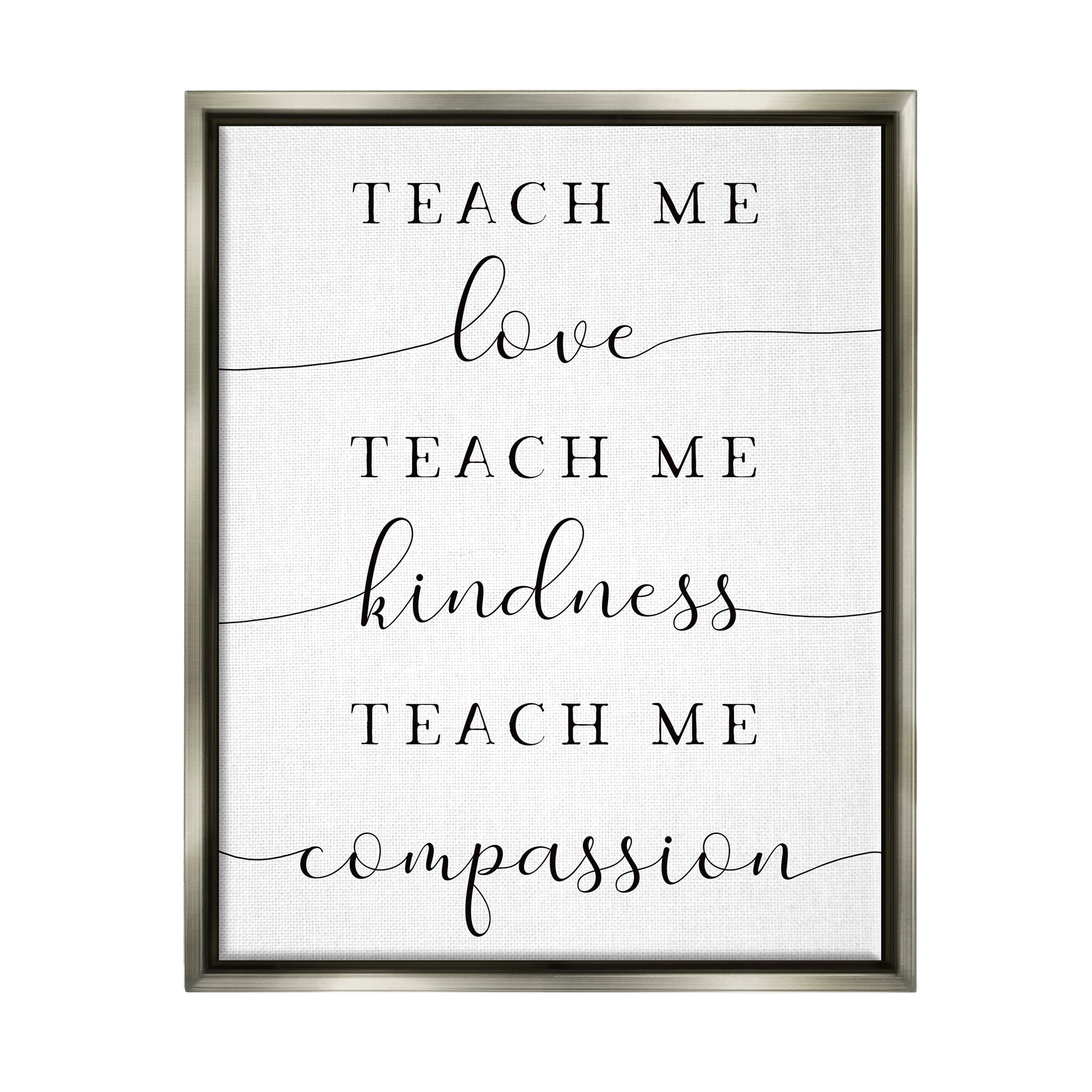 Stupell Teach Me Love Kindness Compassion Phrase Inspirational Painting Gray Floater Framed Art Print Wall Art